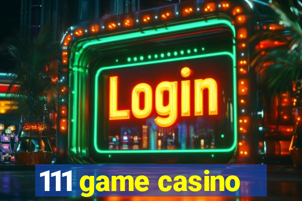 111 game casino